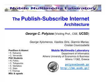 The Publish-Subscribe Internet  Architecture George C. Polyzos ( Visiting Prof., CSE, UCSD )