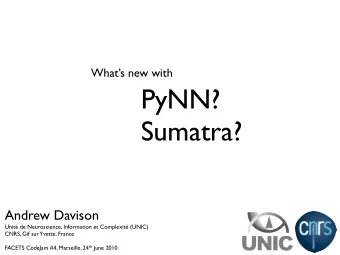 PyNN?  Sumatra?  Andrew Davison  Unit de Neuroscience, Information et Complexit (UNIC)  CNRS,