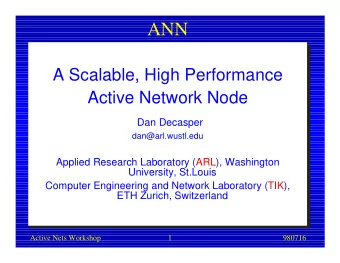 ANN  A Scalable, High Performance  Active Network Node  Dan Decasper  dan@arl.wustl.edu  Applied