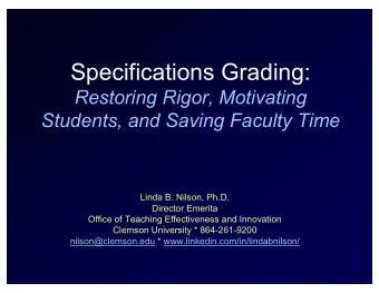Specifications Grading:  Restoring Rigor, Motivating  Students, and Saving Faculty Time  Linda B.