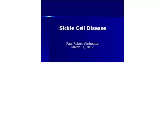 Sickle Cell Disease  Paul Robert Vanhoutte  March 14, 2017  Objectives  Physiology