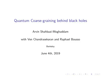 Quantum Coarse-graining behind black holes  Arvin Shahbazi-Moghaddam  with Ven Chandrasekaran and