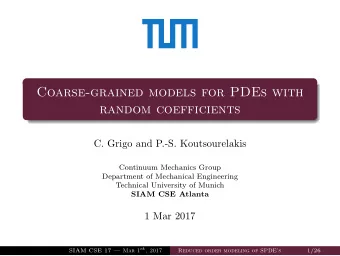 Coarse-grained models for PDEs with  random coefficients  C. Grigo and P.-S. Koutsourelakis