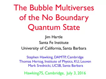 The Bubble Multiverses  of the No Boundary  Quantum State  Jim Hartle  Santa Fe Institute
