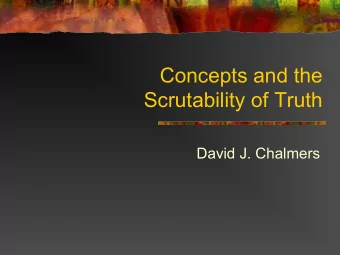 Concepts and the  Scrutability of Truth  David J. Chalmers  The Scrutability of Reference n The