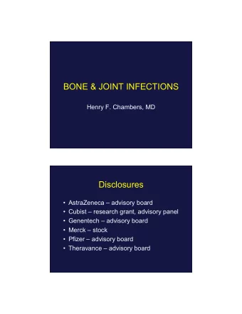 BONE &amp; JOINT INFECTIONS  Henry F. Chambers, MD  Disclosures  AstraZeneca  advisory board