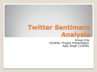 Twitter Sentiment  Analysis  Group 23a  CS365A- Project Presentation  Ajay Singh (12056)