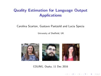 Quality Estimation for Language Output  Applications  Carolina Scarton, Gustavo Paetzold and Lucia