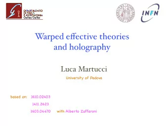 W arped e ff ective theories  and holography  Luca Martucci  University of Padova  based on: