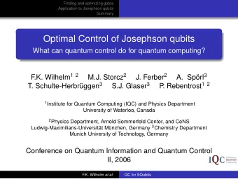Optimal Control of Josephson qubits  What can quantum control do for quantum computing? .K. Wilhelm