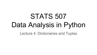 STATS 507  Data Analysis in Python  Lecture 4: Dictionaries and Tuples  Two more fundamental