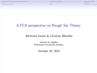 A FCA perspective on Rough Set Theory  Bernhard Ganter &amp; Christian Meschke  Institut f  ur