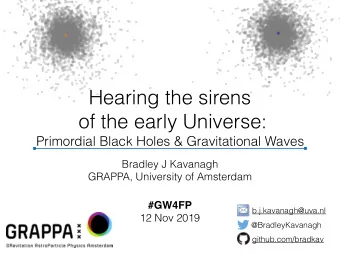 Hearing the sirens  of the early Universe:  Primordial Black Holes &amp; Gravitational Waves