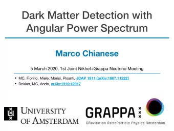Dark Matter Detection with  Angular Power Spectrum  Marco Chianese  5 March 2020, 1st Joint