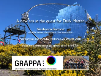 A new era in the quest for Dark Matter  Gianfranco Bertone  GRAPPA center of excellence, U. of