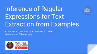 Inference of Regular  Expressions for Text  Extraction from Examples  A. Bartoli, A. De Lorenzo, E.