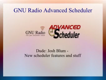 GNU Radio Advanced Scheduler  Dude: Josh Blum -  New scheduler features and stuff  GRAS - Project