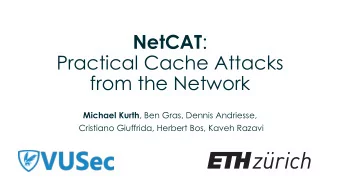 NetCAT :  Practical Cache Attacks  from the Network Michael Kurth , Ben Gras, Dennis Andriesse,