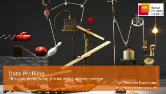 Data Profiling  Effiziente Entdeckung Struktureller Abhngigkeiten  Dr. Thorsten Papenbrock