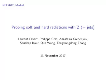 Probing soft and hard radiations with Z (+ jets)  Laurent Favart, Philippe Gras, Anastasia