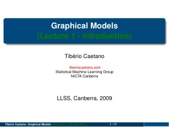 Graphical Models  (Lecture 1 - Introduction)  Tibrio Caetano  tiberiocaetano.com  Statistical