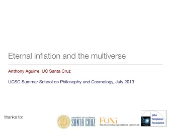 Eternal inflation and the multiverse  Anthony Aguirre, UC Santa Cruz  UCSC Summer School on