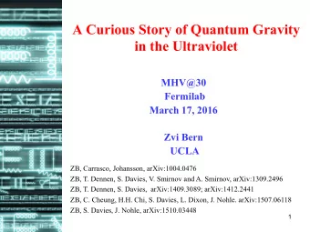 A Curious Story of Quantum Gravity  in the Ultraviolet  MHV@30  Fermilab  March 17, 2016  Zvi Bern