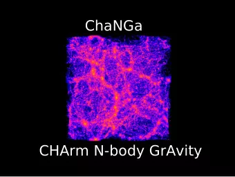 ChaNGa  CHArm N-body GrAvity  Laxmikant Kale  Thomas Quinn  Filippo Gioachin  Graeme Lufkin