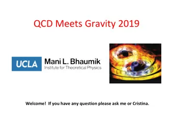 QCD Meets Gravity 2019  Welcome!  If you have any question please ask me or Cristina.  QCD Meets