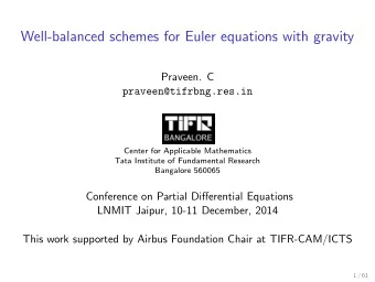 Well-balanced schemes for Euler equations with gravity  Praveen. C  praveen@tifrbng.res.in  Center