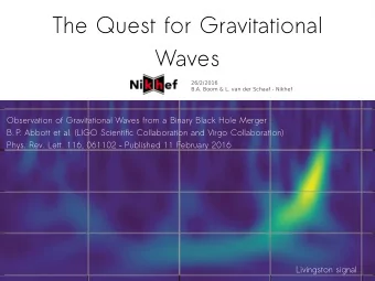 The Quest for Gravitational  Waves  26/2/2016  B.A. Boom &amp; L. van der Schaaf - Nikhef