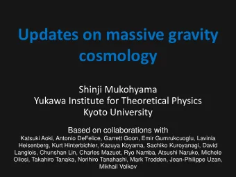 cosmology  Shinji Mukohyama  Yukawa Institute for Theoretical Physics  Kyoto University  Based on