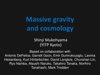 Massive gravity  and cosmology  Shinji Mukohyama  (YITP Kyoto)  Based on collaboration with