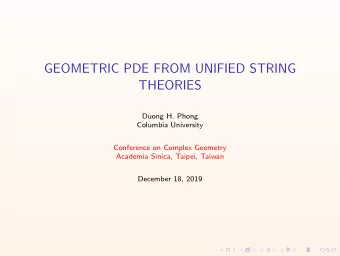 GEOMETRIC PDE FROM UNIFIED STRING  THEORIES  Duong H. Phong  Columbia University  Conference on