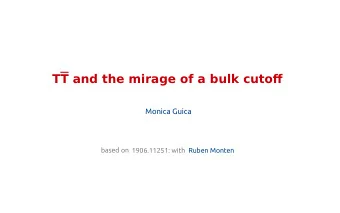 TT and the mirage of a bulk cutofg  Monica Guica  based on 1906.11251: with  Ruben Monten