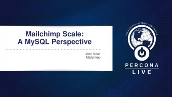 A MySQL Perspective  John Scott  Mailchimp  What is  Mailchimps secret  sauce?  Hint: Its not