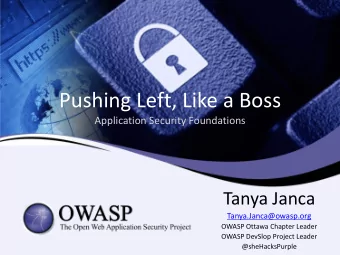Pushing Left, Like a Boss  Application Security Foundations  Tanya Janca  Tanya.Janca@owasp.org