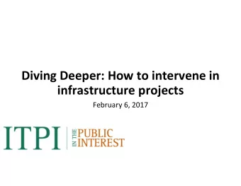 Diving Deeper: How to intervene in  infrastructure projects  February 6, 2017  Agenda  How to