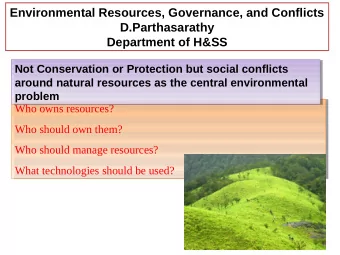 Environmental Resources, Governance, and Conflicts  D.Parthasarathy  Department of H&amp;SS  Not