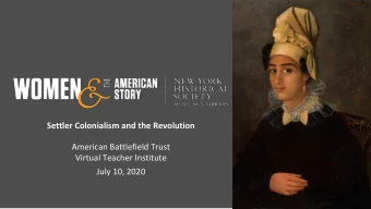 Settler Colonialism and the Revolution  American Battlefield Trust  Virtual Teacher Institute  July