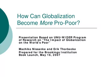 How Can Globalization Become More Pro-Poor?  Presentation Based on UNU-W I DER Program  of Research