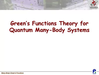 Greens Functions Theory for Quantum Many - Body Systems  Many  ny-Body  ody Green  ens