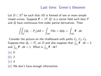 Last time: Greens theorem Let D  R 2 be such that  D is formed of one or more simple