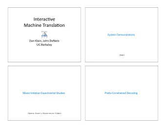 Interac(ve   Machine Transla(on  System Demonstrations  Dan Klein, John DeNero  UC Berkeley