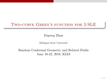 Two-curve Greens function for 2 -SLE  Dapeng Zhan  Michigan State University  Random Conformal