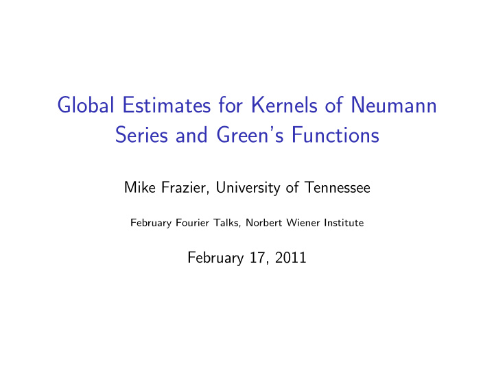 global estimates for kernels of neumann series and green