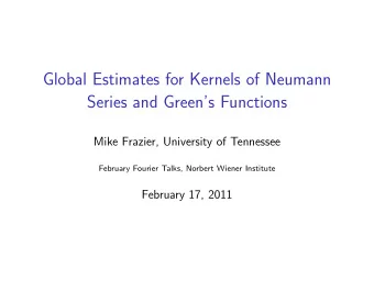 Global Estimates for Kernels of Neumann  Series and Greens Functions  Mike Frazier, University