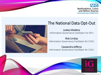 Th  The  e Natio  tional  l Data  a Opt-Out  Le  Lesle  ley Meekin  ins  Information Governance