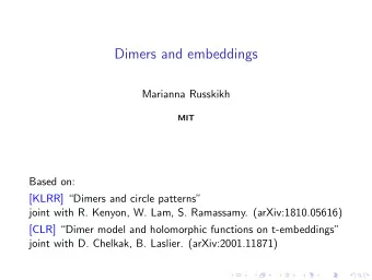 Dimers and embeddings  Marianna Russkikh  MIT  Based on:  [KLRR] Dimers and circle patterns