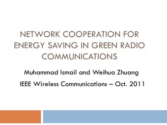 NETWORK COOPERATION FOR  ENERGY SAVING IN GREEN RADIO  COMMUNICATIONS Muhammad Ismail and Weihua